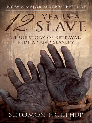 cover image of 12 Years a Slave: a Memoir of Kidnap, Slavery and Liberation